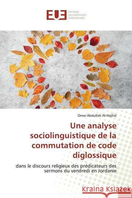 Une analyse sociolinguistique de la commutation de code diglossique : dans le discours religieux des prédicateurs des sermons du vendredi en Jordanie Abdullah Al-HajEid, Omar 9786139565153 Éditions universitaires européennes - książka
