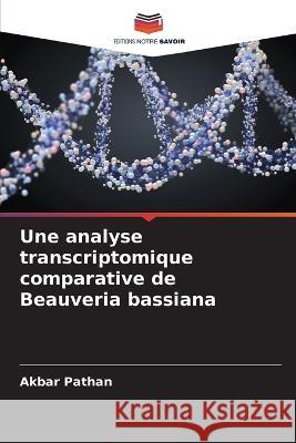 Une analyse transcriptomique comparative de Beauveria bassiana Akbar Pathan   9786205372104 Editions Notre Savoir - książka