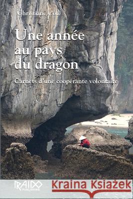 Une année au pays du dragon: Carnets d'une coopérante volontaire Côté, Christiane 9782981766434 Bibliotheque Et Archives Nationales Du Quebec - książka