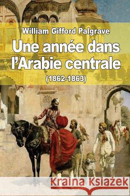 Une année dans l'Arabie centrale (1862-1863) Jonveaux, Emile 9781507879771 Createspace - książka