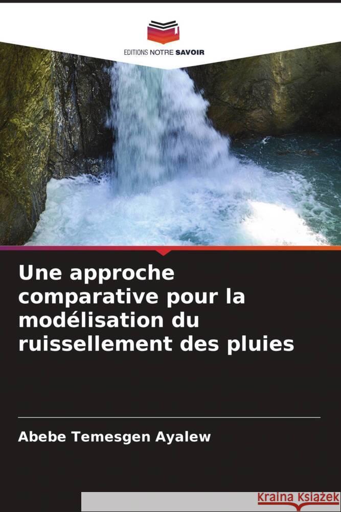 Une approche comparative pour la modélisation du ruissellement des pluies Ayalew, Abebe Temesgen 9786204692913 Editions Notre Savoir - książka