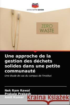 Une approche de la gestion des déchets solides dans une petite communauté Rawal, Nek Ram 9786202649346 Editions Notre Savoir - książka