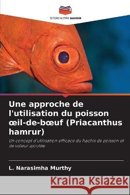 Une approche de l\'utilisation du poisson oeil-de-boeuf (Priacanthus hamrur) L. Narasimha Murthy 9786205711040 Editions Notre Savoir - książka