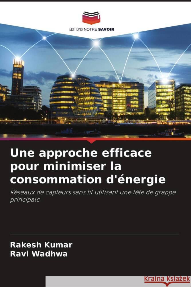 Une approche efficace pour minimiser la consommation d'énergie Kumar, Rakesh, Wadhwa, Ravi 9786205403204 Editions Notre Savoir - książka