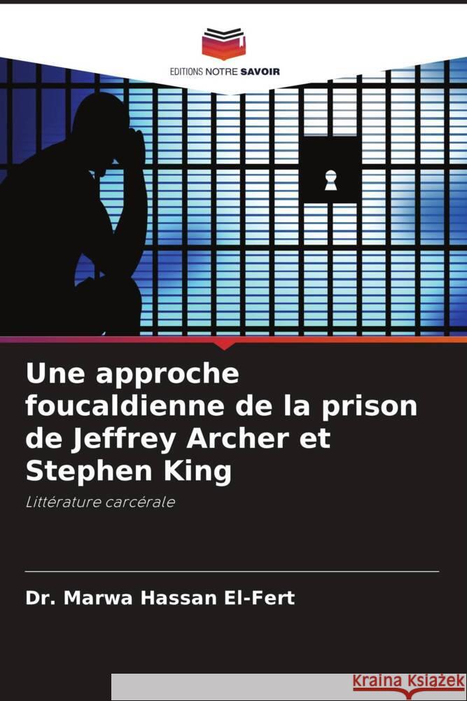 Une approche foucaldienne de la prison de Jeffrey Archer et Stephen King El-Fert, Dr. Marwa Hassan 9786204683867 Editions Notre Savoir - książka