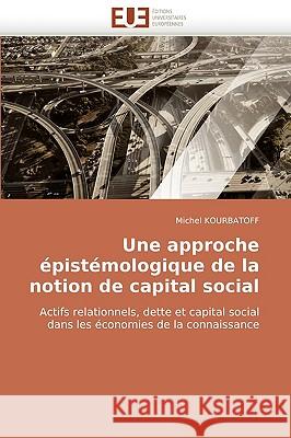 Une Approche �pist�mologique de la Notion de Capital Social Kourbatoff-M 9786131500312 Omniscriptum - książka