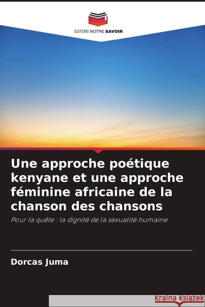 Une approche poétique kenyane et une approche féminine africaine de la chanson des chansons Juma, Dorcas 9786204931210 Editions Notre Savoir - książka