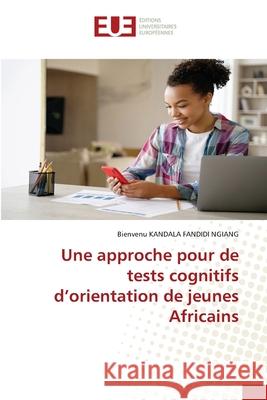 Une approche pour de tests cognitifs d'orientation de jeunes Africains Bienvenu Kandal 9786206712633 Editions Universitaires Europeennes - książka