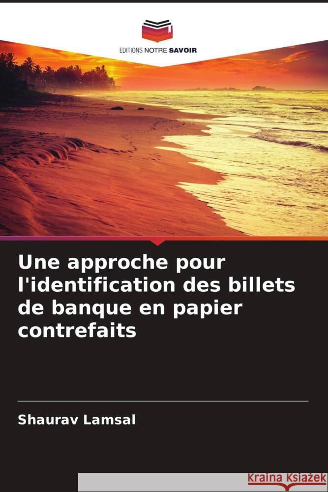 Une approche pour l'identification des billets de banque en papier contrefaits Lamsal, Shaurav 9786204579795 Editions Notre Savoir - książka