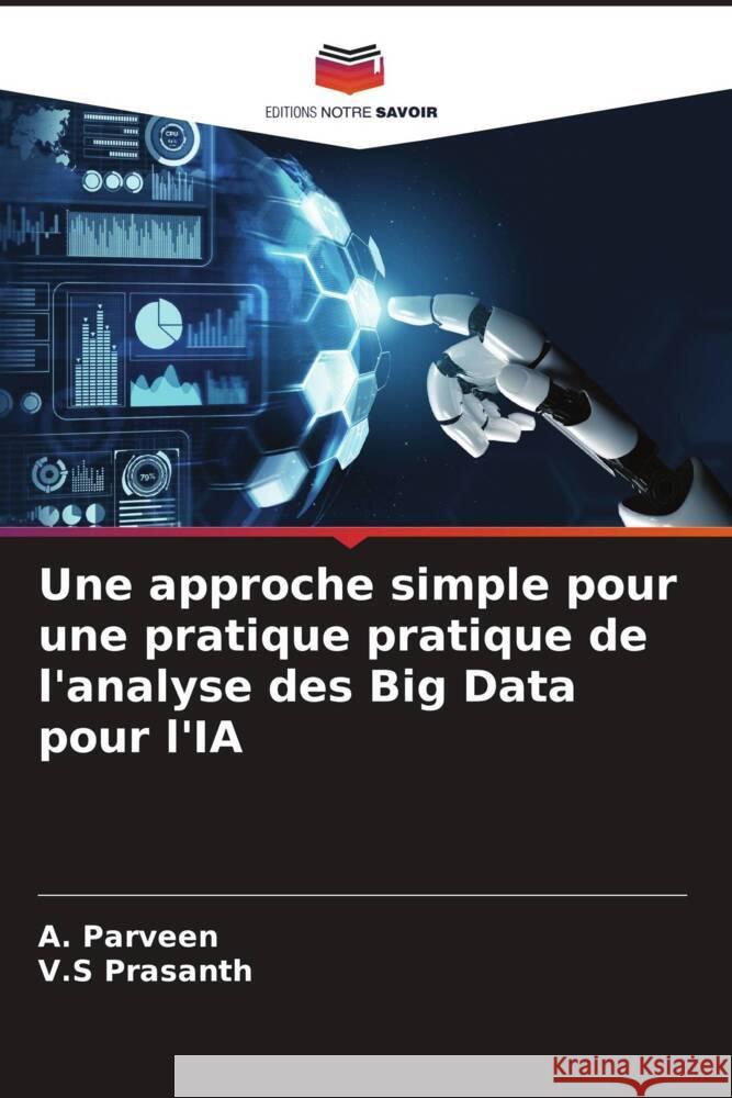 Une approche simple pour une pratique pratique de l'analyse des Big Data pour l'IA Parveen, A., Prasanth, V.S 9786208271718 Editions Notre Savoir - książka