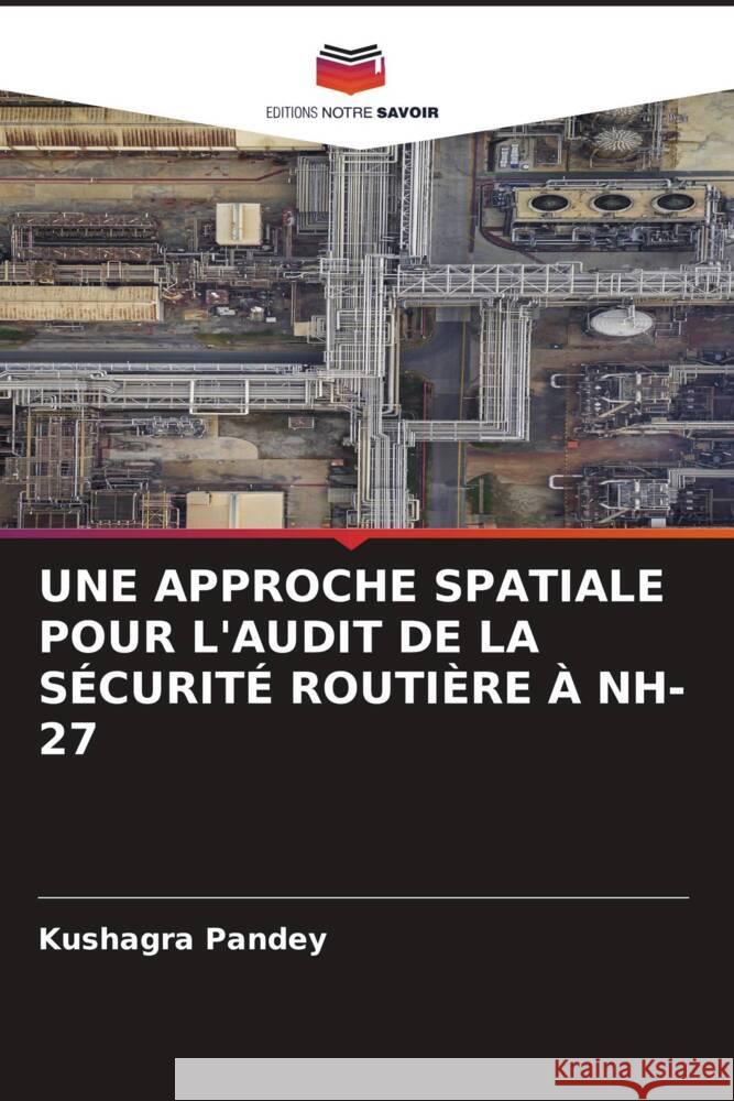 UNE APPROCHE SPATIALE POUR L'AUDIT DE LA SÉCURITÉ ROUTIÈRE À NH-27 Pandey, Kushagra 9786205201220 Editions Notre Savoir - książka