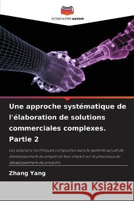 Une approche syst?matique de l\'?laboration de solutions commerciales complexes. Partie 2 Zhang Yang 9786205649527 Editions Notre Savoir - książka