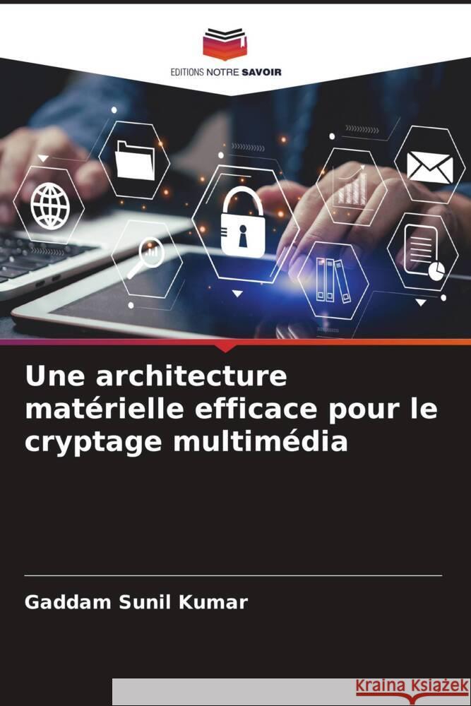 Une architecture mat?rielle efficace pour le cryptage multim?dia Gaddam Suni 9786207193639 Editions Notre Savoir - książka