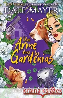 Une arme dans les gardenias Dale Mayer, Marie-Camille Brault 9781773366357 Valley Publishing Ltd. - książka