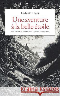 Une aventure à la belle étoile: Dix jours en solo sur le chemin Stevenson Ludovic Rocca 9782958798901 Ludovic Rocca - książka