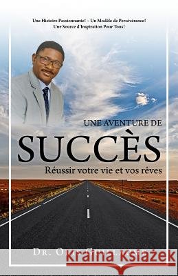 Une Aventure de Succ?s: R?ussir votre vie et vos r?ves Oris Guillaume 9781981188147 Createspace Independent Publishing Platform - książka