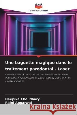 Une baguette magique dans le traitement parodontal - Laser Deepika Choudhary Rajni Aggarwal  9786205950951 Editions Notre Savoir - książka