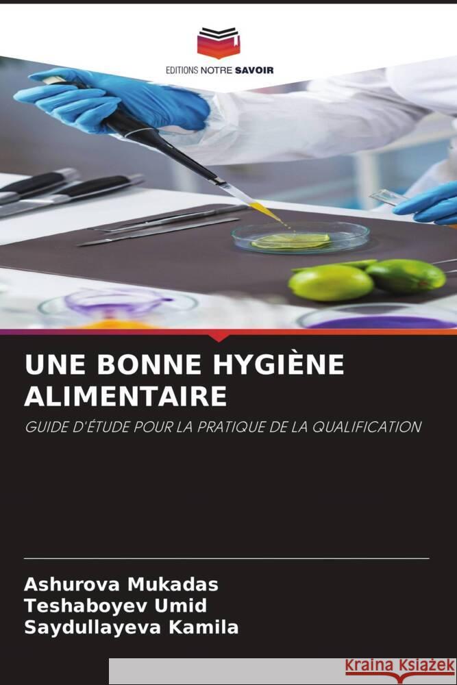 UNE BONNE HYGIÈNE ALIMENTAIRE Mukadas, Ashurova, Umid, Teshaboyev, Kamila, Saydullayeva 9786208243074 Editions Notre Savoir - książka