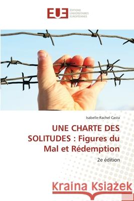 UNE CHARTE DES SOLITUDES : Figures du Mal et Rédemption Casta, Isabelle-Rachel 9786208980023 Éditions universitaires européennes - książka