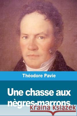 Une chasse aux nègres-marrons Pavie, Theodore 9781725809208 Createspace Independent Publishing Platform - książka