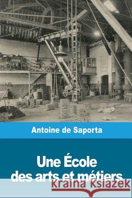 Une École des arts et métiers De Saporta, Antoine 9781721186136 Createspace Independent Publishing Platform - książka