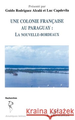 Une colonie fran?aise au Paraguay: La nouvelle-Bordeaux Luc Capdevila 9782747582551 Editions L'Harmattan - książka