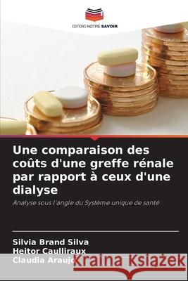 Une comparaison des coûts d'une greffe rénale par rapport à ceux d'une dialyse Brand Silva, Silvia, Caulliraux, Heitor, Araújo, Claudia 9786206842811 Editions Notre Savoir - książka