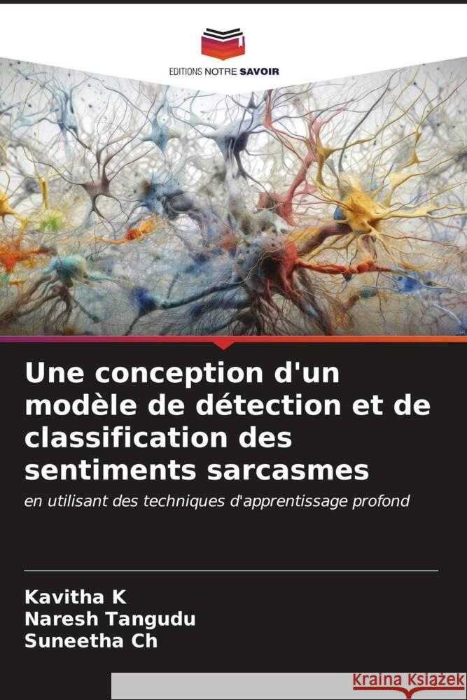 Une conception d'un mod?le de d?tection et de classification des sentiments sarcasmes Kavitha K Naresh Tangudu Suneetha Ch 9786206668008 Editions Notre Savoir - książka