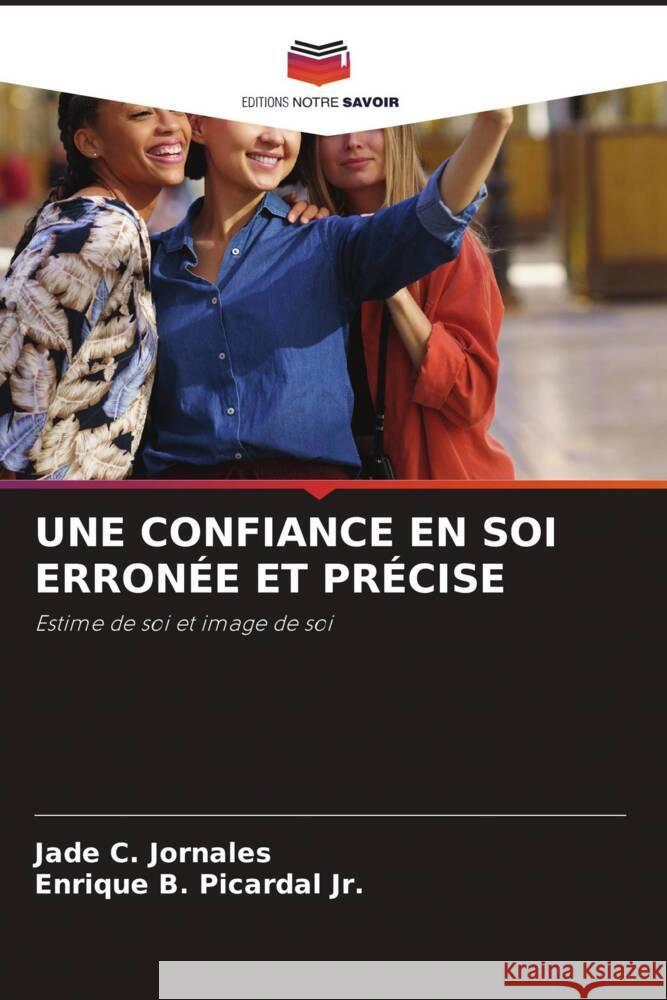 UNE CONFIANCE EN SOI ERRONÉE ET PRÉCISE Jornales, Jade C., Picardal Jr., Enrique B. 9786204898131 Editions Notre Savoir - książka