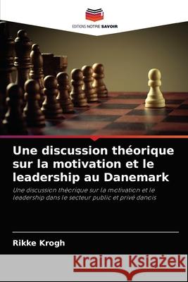 Une discussion théorique sur la motivation et le leadership au Danemark Rikke Krogh 9786202941730 Editions Notre Savoir - książka