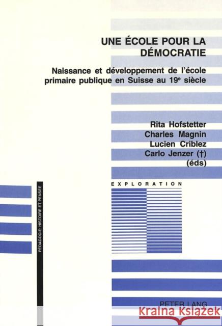 Une Ecole Pour La Democratie: Naissance Et Developpement de L'Ecole Primaire Publique En Suisse Au 19e Siecle Hofstetter, Rita 9783906763842 Peter Lang Gmbh, Internationaler Verlag Der W - książka
