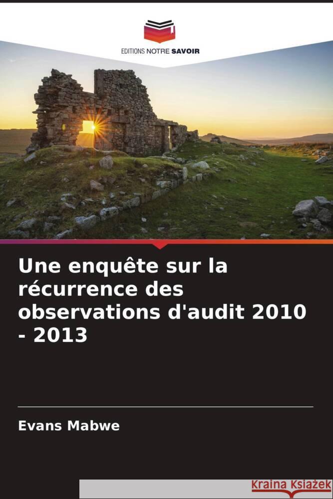 Une enquête sur la récurrence des observations d'audit 2010 - 2013 Mabwe, Evans 9786204799872 Editions Notre Savoir - książka