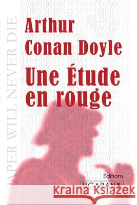 Une Etude en rouge Ligaran                                  Arthur Conan Doyle 9782335019452 Ligaran - książka