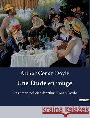Une Etude en rouge: Un roman policier d'Arthur Conan Doyle Sir Arthur Conan Doyle   9791041927173 Culturea - książka