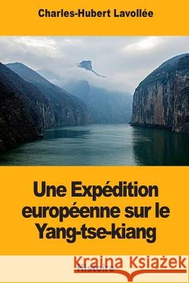 Une Expédition européenne sur le Yang-tse-kiang Lavollee, Charles-Hubert 9781725850569 Createspace Independent Publishing Platform - książka
