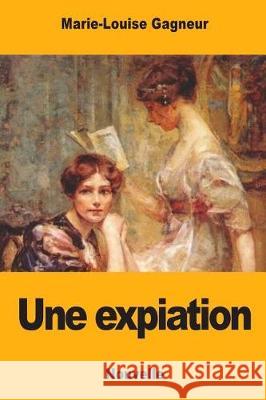 Une expiation Gagneur, Marie-Louise 9781975663797 Createspace Independent Publishing Platform - książka