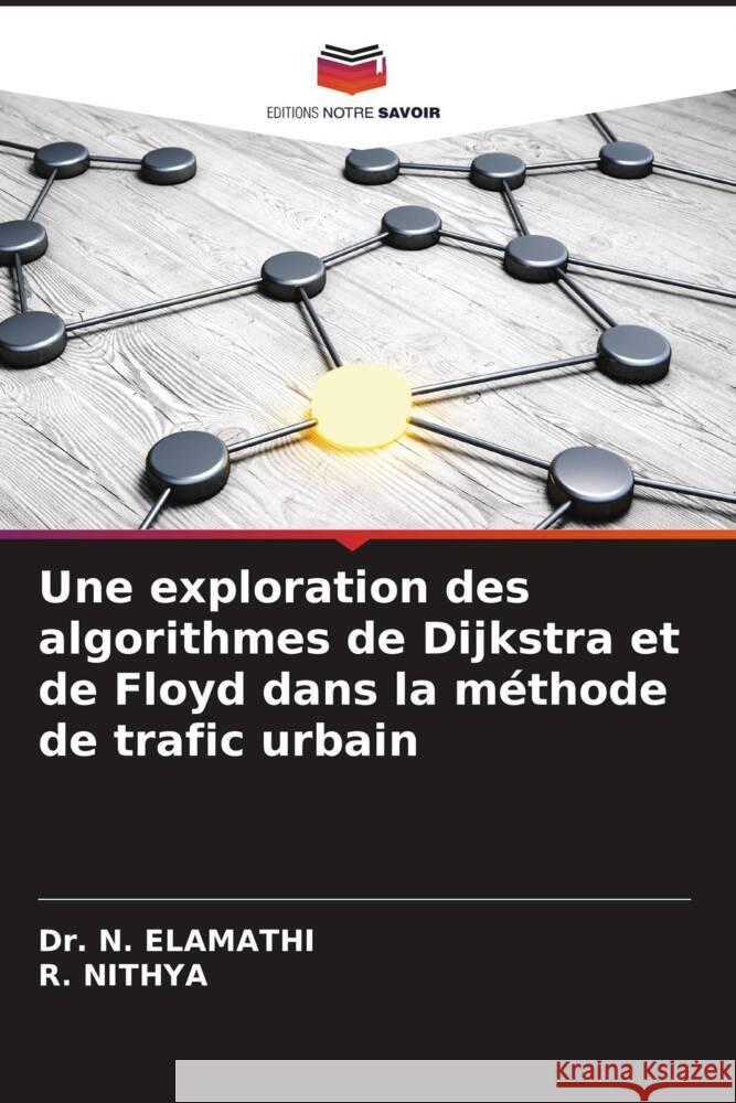 Une exploration des algorithmes de Dijkstra et de Floyd dans la méthode de trafic urbain ELAMATHI, Dr. N., Nithya, R. 9786205173657 Editions Notre Savoir - książka