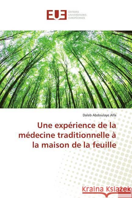 Une expérience de la médecine traditionnelle à la maison de la feuille Abdoulaye Alfa, Daleb 9786138442196 Éditions universitaires européennes - książka
