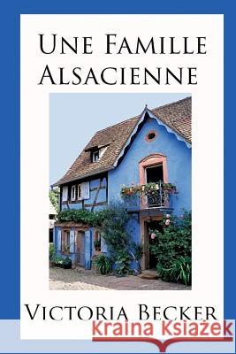 Une Famille Alsacienne Victoria Becker 9781533026736 Createspace Independent Publishing Platform - książka