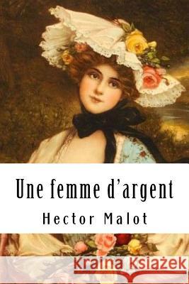 Une femme d'argent Malot, Hector 9781985818521 Createspace Independent Publishing Platform - książka