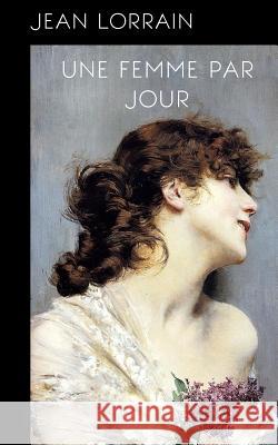 Une femme par jour Lorrain, Jean 9781505628821 Createspace - książka