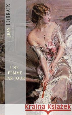 Une femme par jour: Femmes d'été Lorrain, Jean 9781500219734 Createspace - książka
