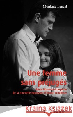Une femme sans préjugés: Pièce librement inspirée de la nouvelle éponyme d'Anton Tchekhov Lancel, Monique 9782343177458 Editions L'Harmattan - książka