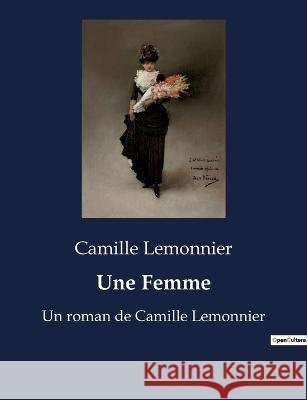 Une Femme: Un roman de Camille Lemonnier Camille Lemonnier   9791041916269 Culturea - książka