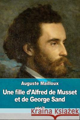 Une fille d'Alfred de Musset et de George Sand Mailloux, Auguste 9781533019288 Createspace Independent Publishing Platform - książka