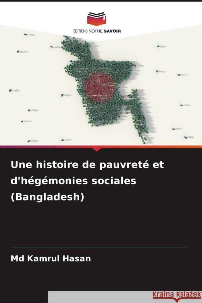 Une histoire de pauvret? et d'h?g?monies sociales (Bangladesh) Kamrul Hasan 9786206906025 Editions Notre Savoir - książka