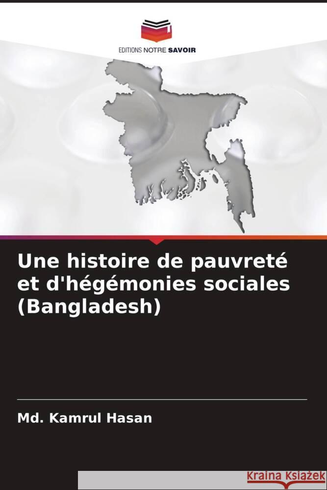 Une histoire de pauvret? et d'h?g?monies sociales (Bangladesh) MD Kamrul Hasan 9786206967149 Editions Notre Savoir - książka