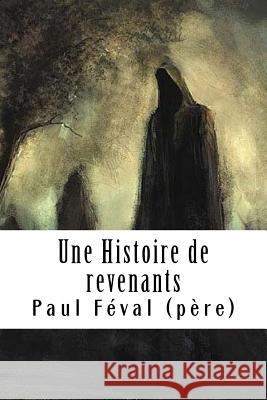 Une Histoire de revenants Feval (Pere), Paul 9781718686922 Createspace Independent Publishing Platform - książka