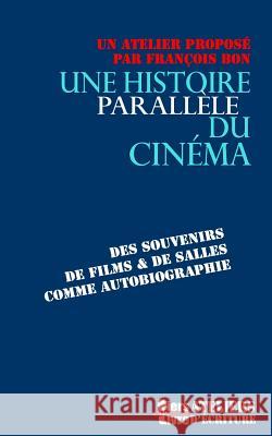 Une histoire parallele du cinema Bon, Francois 9781720340287 Createspace Independent Publishing Platform - książka