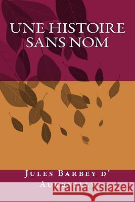 Une histoire sans nom Jules Barbey D 9781505364293 Createspace Independent Publishing Platform - książka